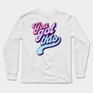 You got this -  good vibes Long Sleeve T-Shirt